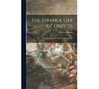 Maurice Rheims The Strange Life of Objects; 35 Centuries of A (Copertina rigida)