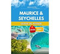 MAURICE & SEYCHELLES GUIDE DE VOYAGE 2026 - 2027: Deux mondes différents, unis par un même courant d'un bleu profond.