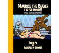 Maurice the Beaver: F is for Fascist!: Black & White Edition!