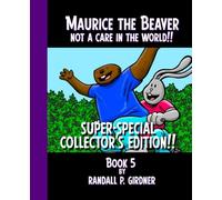 Maurice the Beaver: Not a Care in the World!: Super-Special Collector's Edition!