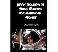 Mauricio Dupuis Jerry Goldsmith - Music Scoring for American Movies (Tascabile)