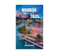 MAURICIO GUÍA DE VIAJE 2025: Descubra playas vírgenes, maravillas naturales, joyas ocultas, senderos panorámicos y retiros de bienestar.