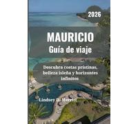MAURICIO Guía de viaje 2026: Descubra costas prístinas, belleza isleña y horizontes infinitos