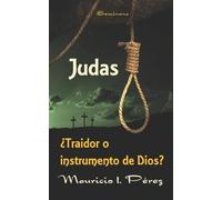 Mauricio I Pérez Judas ¿Traidor o Instrumento de Dios? (Tascabile)