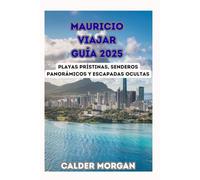 MAURICIO VIAJAR GUÍA 2025: Playas prístinas, senderos panorámicos y escapadas ocultas