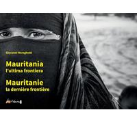 Mauritania. L’ultima frontiera-Mauritanie. La dernière frontière. Ediz. bilingue