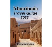 Mauritania Travel Guide: “Your Complete Guide to Mauritania with Maps, Itineraries, Cultural Highlights, Adventure Routes, and Insider Travel Tips”