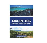 MAURITIUS ESSENTIAL TRAVEL GUIDE 2025