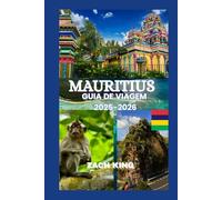 MAURITIUS GUIA DE VIAGEM 2025-2026: “Uma viagem atemporal pelo paraíso, cultura, conforto e descoberta nas Maurícias 2025-2026”