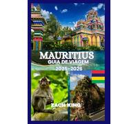 MAURITIUS GUIA DE VIAGEM 2025-2026: “Uma viagem atemporal pelo paraíso, cultura, conforto e descoberta nas Maurícias 2025-2026”