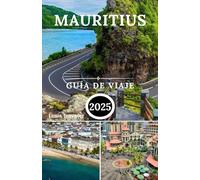 Mauritius Guía De Viaje 2025: Explora hermosas playas, vibrante vida nocturna, deportes acuáticos y deliciosa cocina