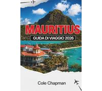 MAURITIUS GUIDA DI VIAGGIO 2026: Esplora spiagge, cultura e avventure con consigli pratici per un'esperienza isolale indimenticabile