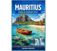 MAURITIUS GUIDA DI VIAGGIO 2026: Oltre le piscine del resort: una guida pratica e completa a Port Louis, Chamarel, Rodrigues Island e a ogni angolo che vale la pena esplorare.