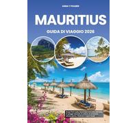 MAURITIUS GUIDA DI VIAGGIO 2026: Scopri Port Louis, Grand Baie e le coste dell'isola, le spiagge nascoste, la cultura, le avventure all'aria aperta, i festival e i sapori locali
