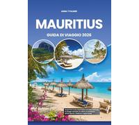 MAURITIUS GUIDA DI VIAGGIO 2026: Scopri Port Louis, Grand Baie e le coste dell'isola, le spiagge nascoste, la cultura, le avventure all'aria aperta, i festival e i sapori locali