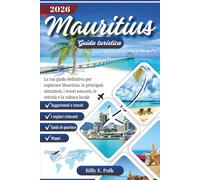 MAURITIUS GUIDA TURISTICA 2026: La tua guida definitiva per esplorare Mauritius: le principali attrazioni, i tesori nascosti, le attività e la cultura locale