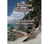 Mauritius Reimagined: Unveiling the Island’s Best-Kept Secrets