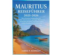 Mauritius Reiseführer 2025-2026: Das ultimative Inselparadies mit Insider-Geheimnissen, günstigen Abenteuern, versteckten Stränden und einem umfassenden Handbuch für Erstbesucher