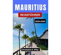 MAURITIUS REISEFÜHRER 2025-2026: Entdecken Sie Natur, Geschmack und Freiheit auf einem Juwel des Indischen Ozeans
