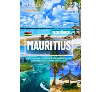 Mauritius Reiseführer 2025-2026: Ihr ultimativer Reiseführer für unvergessliche Inselabenteuer, Strände und Kultur.