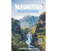 MAURITIUS REISEFÜHRER 2025: Eine herzergreifende Reise durch Insellegenden, wilde Horizonte und zeitlose Küsten