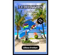MAURITIUS REISEFÜHRER 2025: Entdecken Sie atemberaubende Strände, reiche Kultur, aufregende Abenteuer, umweltfreundliches Reisen, Luxus Aufenthalte, ... Tipps für einen unvergesslichen Inselurlaub.