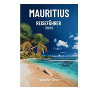 MAURITIUS REISEFÜHRER 2025: Entdecken Sie die Schönheit, Kultur und Abenteuer von Port Louis