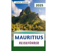 Mauritius Reiseführer 2025: Entdecken Sie die Schönheitskultur und die verborgenen Schätze des Inselparadieses