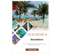 MAURITIUS REISEFÜHRER 2025: Entdecken Sie die zeitlosen Pyramiden, belebten Basare und atemberaubenden Zufluchtsorte am Roten Meer für ein unvergessliches Abenteuer