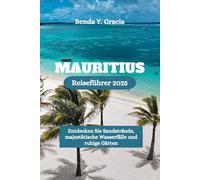 MAURITIUS Reiseführer 2025: Entdecken Sie Sandstrände, majestätische Wasserfälle und ruhige Gärten