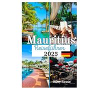 Mauritius Reiseführer 2025: Entdecken Sie wunderschöne Strände, Nationalparks, kulinarische Erlebnisse und aufregende Abenteuer Aktivitäten in der Perle des Indischen Ozeans
