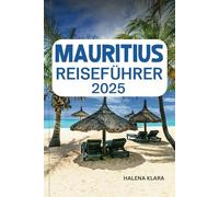 MAURITIUS REISEFÜHRER 2025: Entspannen Sie sich an weißen Sandstränden, erkunden Sie lebendige Korallenriffe, entdecken Sie kulturelle Wunder und Insidertipps für ein Paradies im Indischen Ozean.