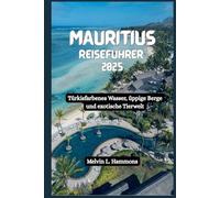MAURITIUS Reiseführer 2025: Türkisfarbenes Wasser, üppige Berge und exotische Tierwelt