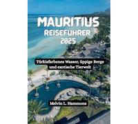 MAURITIUS Reiseführer 2025: Türkisfarbenes Wasser, üppige Berge und exotische Tierwelt