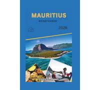 MAURITIUS REISEFÜHRER 2026: Durchdachte Planung, ehrliche Einblicke und authentische Reiserouten für Strände, Kultur und stressfreies Reisen