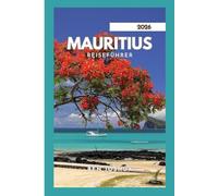 MAURITIUS REISEFÜHRER 2026: Eine Reise durch das Paradies.