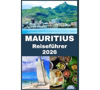 MAURITIUS Reiseführer 2026: Entdecke Mauritius: Top-Ziele, versteckte Schätze und wichtige Reisetipps