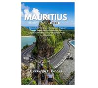 MAURITIUS REISEFÜHRER 2026: Entdecken Sie die verborgenen Wunder der Insel, die Geheimnisse der Einheimischen und atemberaubende Abenteuer