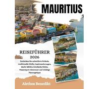 MAURITIUS REISEFÜHRER 2026: Entdecken Sie unberührte Strände, traditionelle Dörfer, Inselwanderungen, Markt Märkte, kreolische Küche, Wassersport Abenteuer und wichtige Planungstipps.