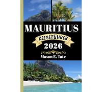 MAURITIUS REISEFÜHRER 2026: Ihr Reisebegleiter zum Erkunden und Genießen der Attraktionen dieses Reiseziels, das man unbedingt besuchen muss.