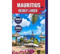 MAURITIUS REISEFÜHRER 2026: Ihr zuverlässiger Begleiter, um die Welt zu erkunden, Kontakte zu knüpfen und jede Reise zu genießen