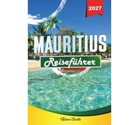 MAURITIUS REISEFÜHRER 2027: Sehen Sie mehr. Gib weniger aus. Null Stress