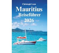 Mauritius Reiseführer: "Der komplette Leitfaden zu Mauritius 2025-2026: Strände, Wildtiere, Kultur, Essen und Reise -Tipps"