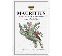 Mauritius Reisetagebuch und Fotobuch: Reise Fotografie / Reisebuch Mauritius Geschenk zum Wandern, Urlaub, Roadtrip und Inseltrip / Reisetagebuch zum Ausfüllen und Fotos Einkleben / Souvenir