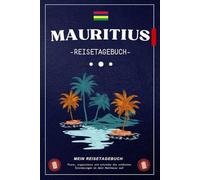 Mauritius Reisetagebuch zum Ausfüllen: Ein ausfüllbares Tagebuch für Ihre Reise nach Mauritius - ideal zum Planen, Schreiben und Erinnern. Perfekt als ... Entdecker oder Flitterwochen-Reisende.