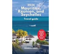 Mauritius, Réunion, and Seychelles Travel Guide 2026: Explore Beaches, Islands, Top cruise attractions, Walks & Hikes, Romantic destinations and National Parks