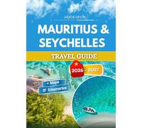 MAURITIUS & SEYCHELLES TRAVEL GUIDE 2026 - 2027: Two different worlds held together by the same deep blue current.