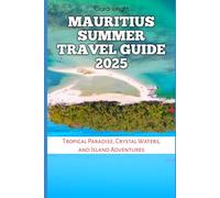 Mauritius Summer Travel Guide 2025: Tropical Paradise, Crystal Waters, and Island Adventures