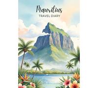 Mauritius Travel Diary: Travel Journal Le Morne Brabant - Plan Your Mauritius Vacation. Notebook to Preserve Unforgettable Travel Memories and Highlights! Perfect Gift for Travelers and Globetrotters