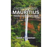 Mauritius Travel Guide 2025-2026: The Ultimate Resource for Itineraries, Transportation, Where to Stay, What to See, Where to Eat, and Insider Tips